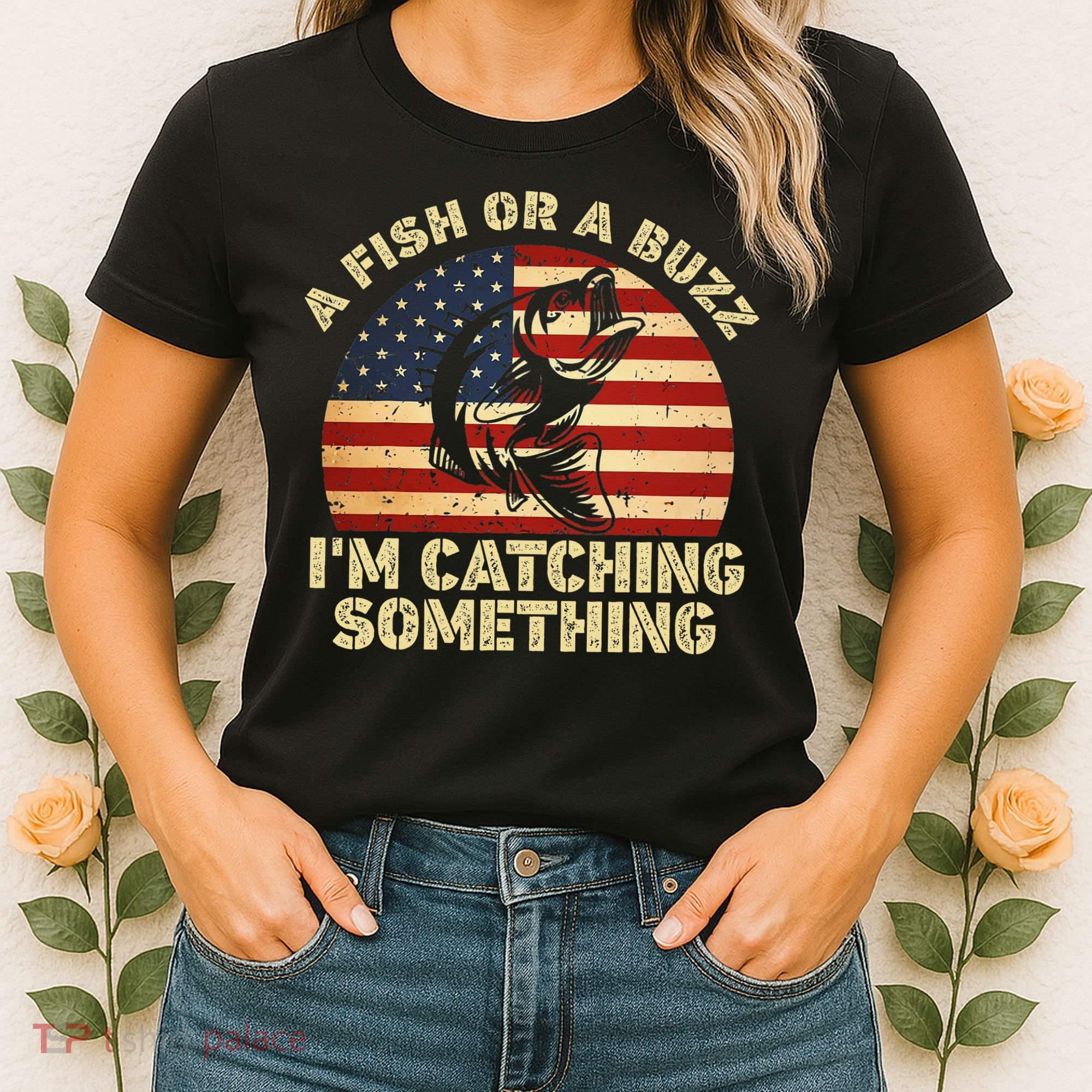 A Fish Or A Buzz Im Catching Something Fisherman Lovers Women's T-Shirt