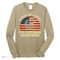 A Fish Or A Buzz Im Catching Something Fisherman Lovers Long Sleeve Shirt thumb 0