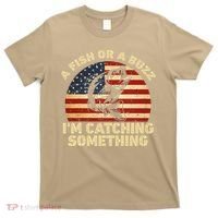 A Fish Or A Buzz Im Catching Something Fisherman Lovers T-Shirt thumb 0