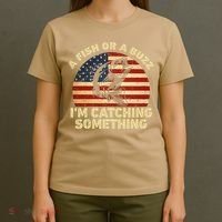 A Fish Or A Buzz Im Catching Something Fisherman Lovers T-Shirt thumb 4