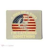 A Fish Or A Buzz Im Catching Something Fisherman Lovers Mousepad thumb 0