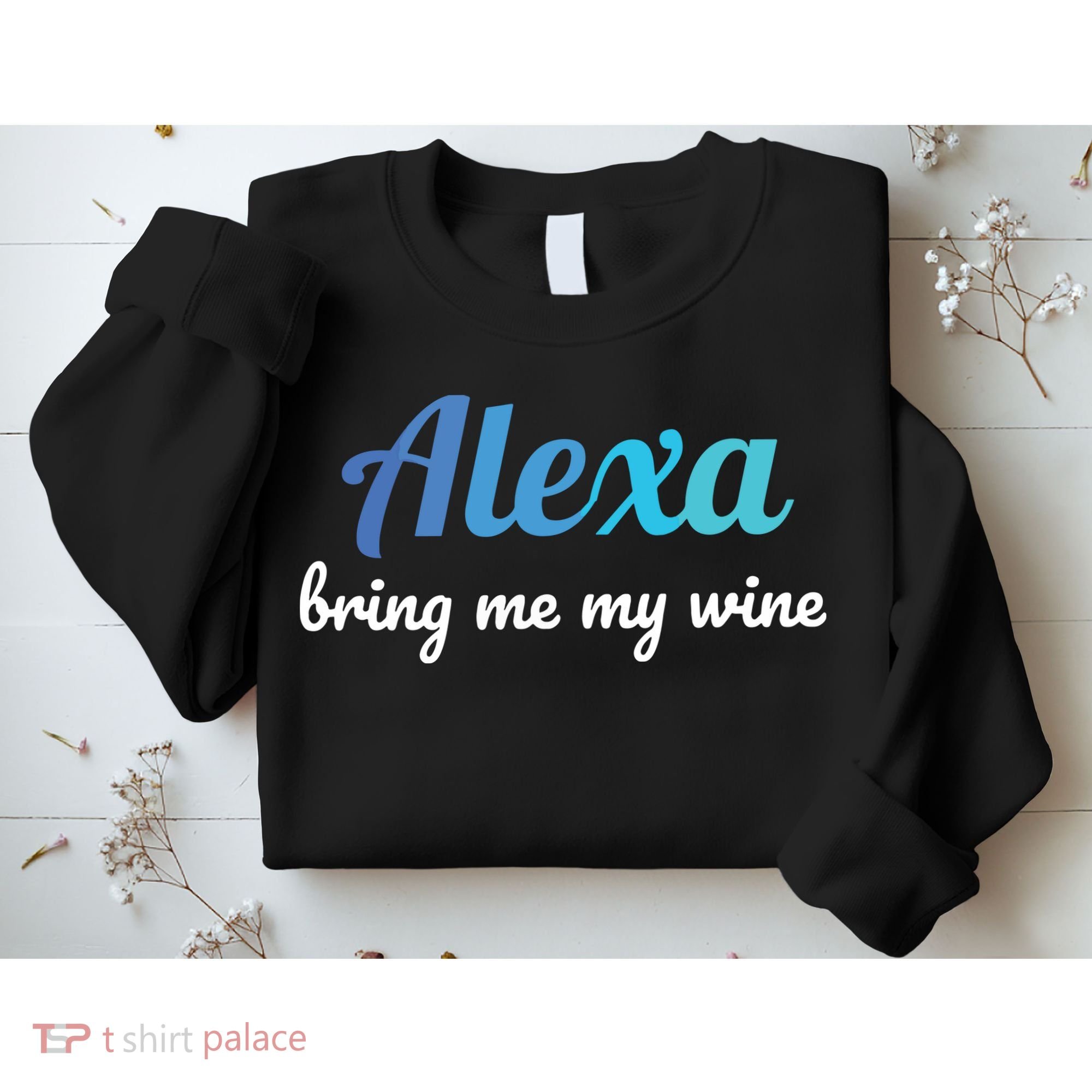 Alexa Funny Quote Bring Me My Wine Sweatshirt