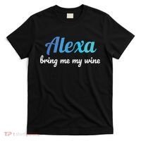 Alexa Funny Quote Bring Me My Wine T-Shirt thumb 0
