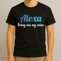 Alexa Funny Quote Bring Me My Wine T-Shirt thumb 3