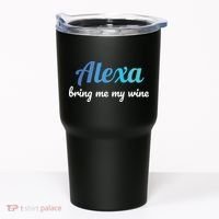 Alexa Funny Quote Bring Me My Wine Tumbler thumb 0