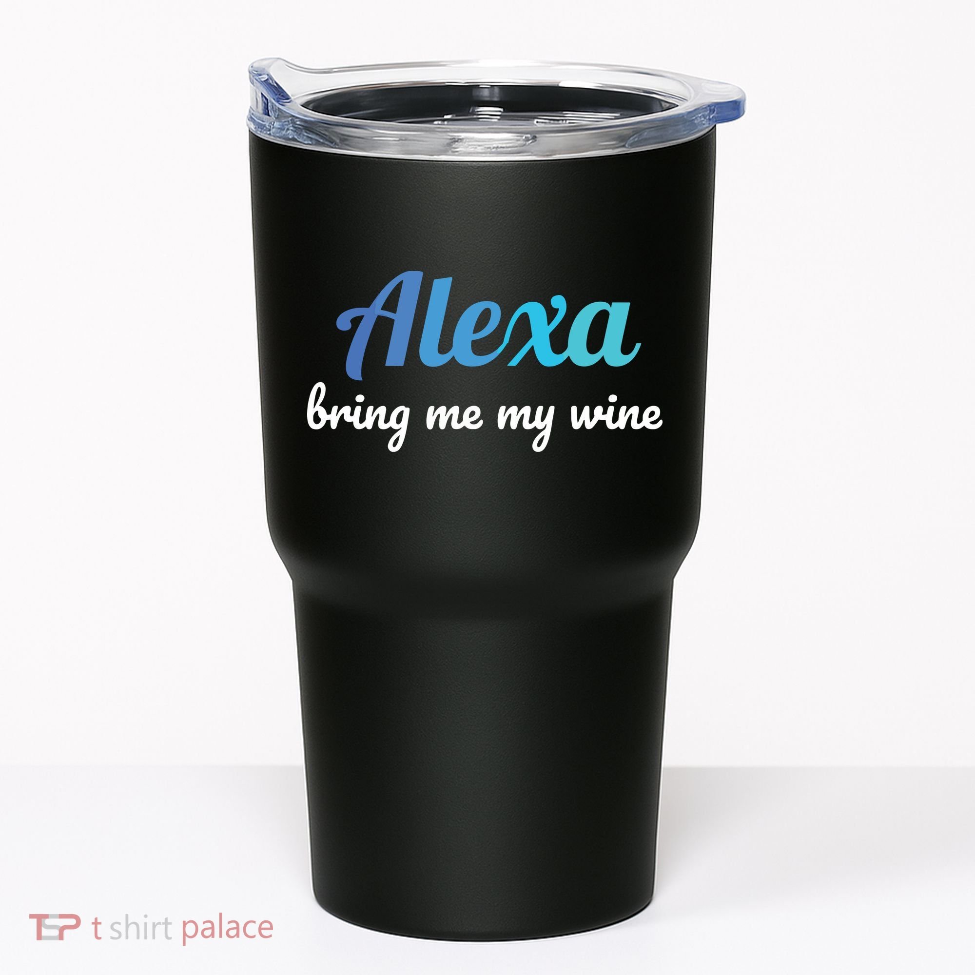 Alexa Funny Quote Bring Me My Wine Tumbler