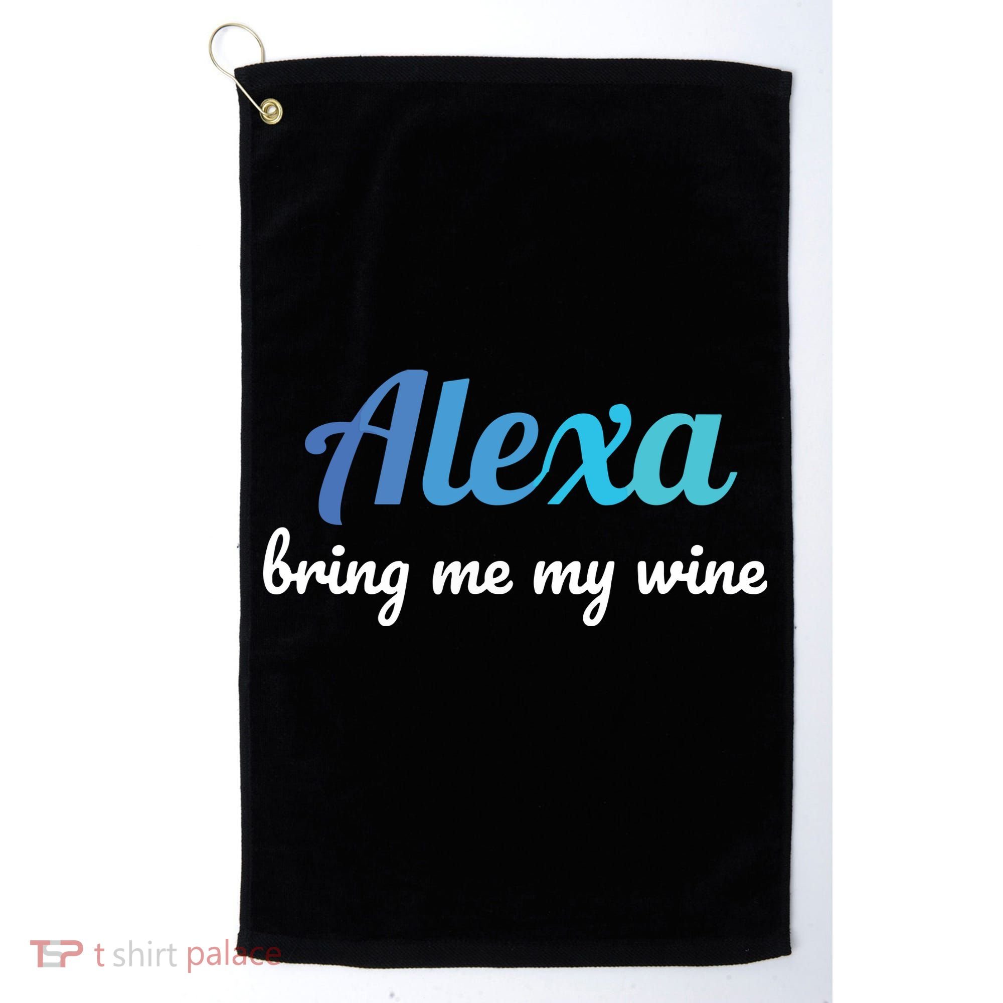 Alexa Funny Quote Bring Me My Wine Golf Towel