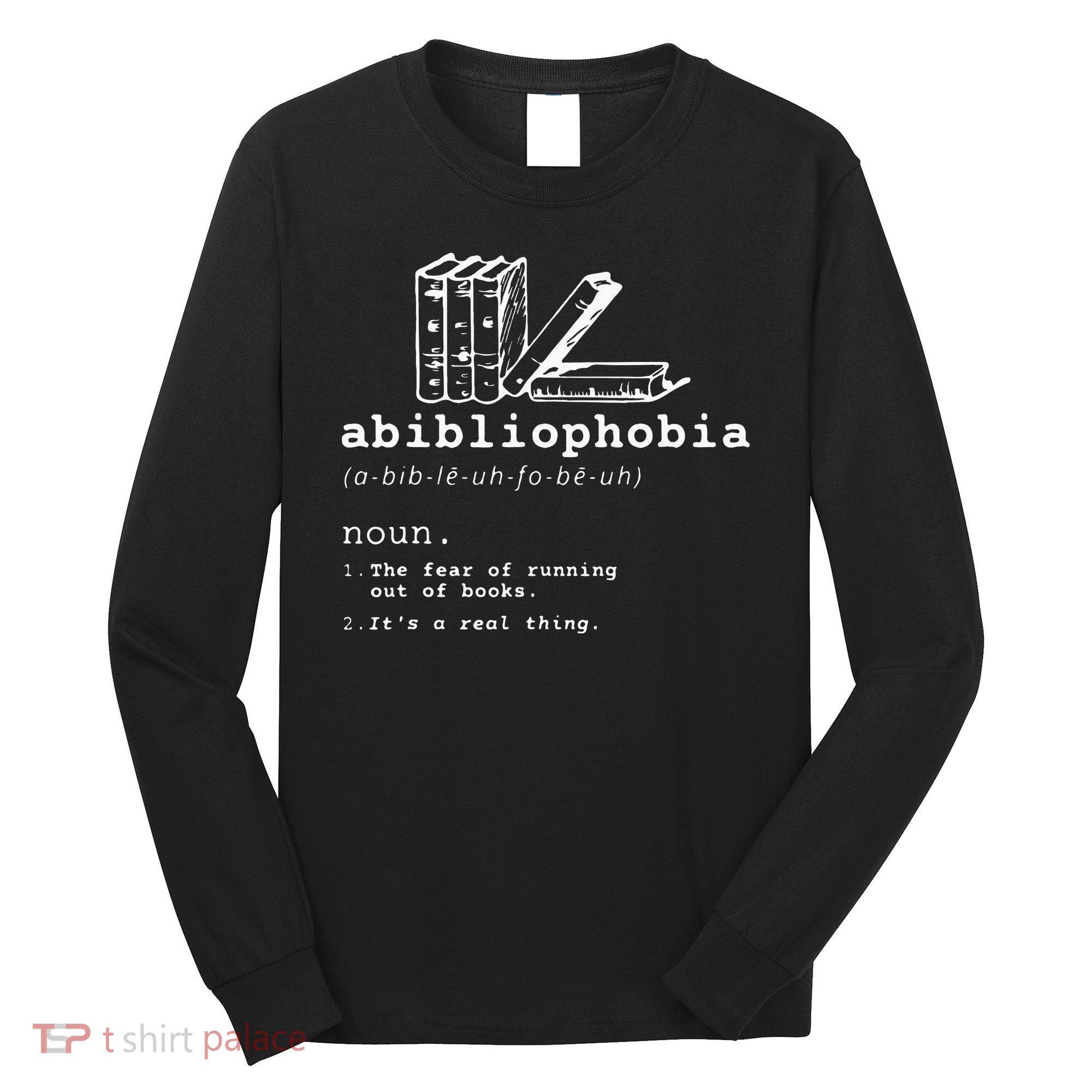Abibliophobia Funny Reading Bookworm Reader Gift Long Sleeve Shirt