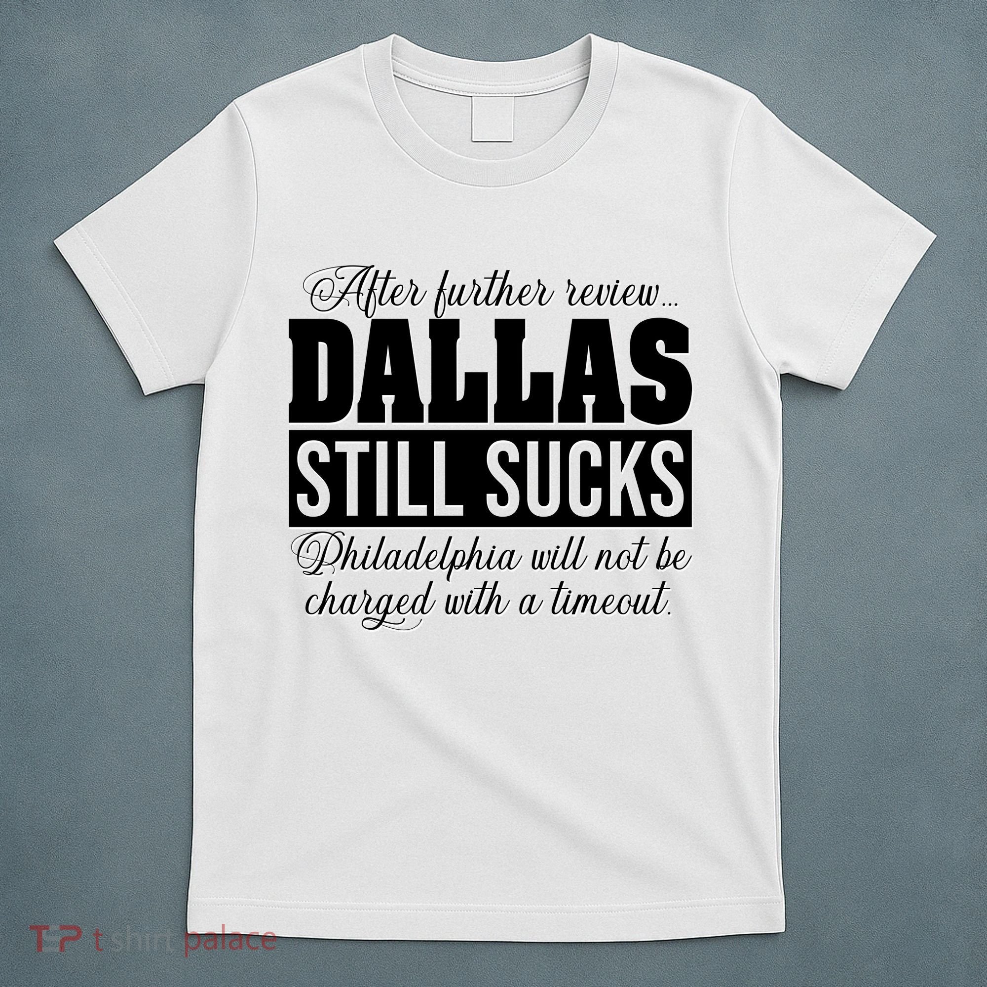 After Further Review Dallas Still Sucks Funny Philadelphia T-Shirt