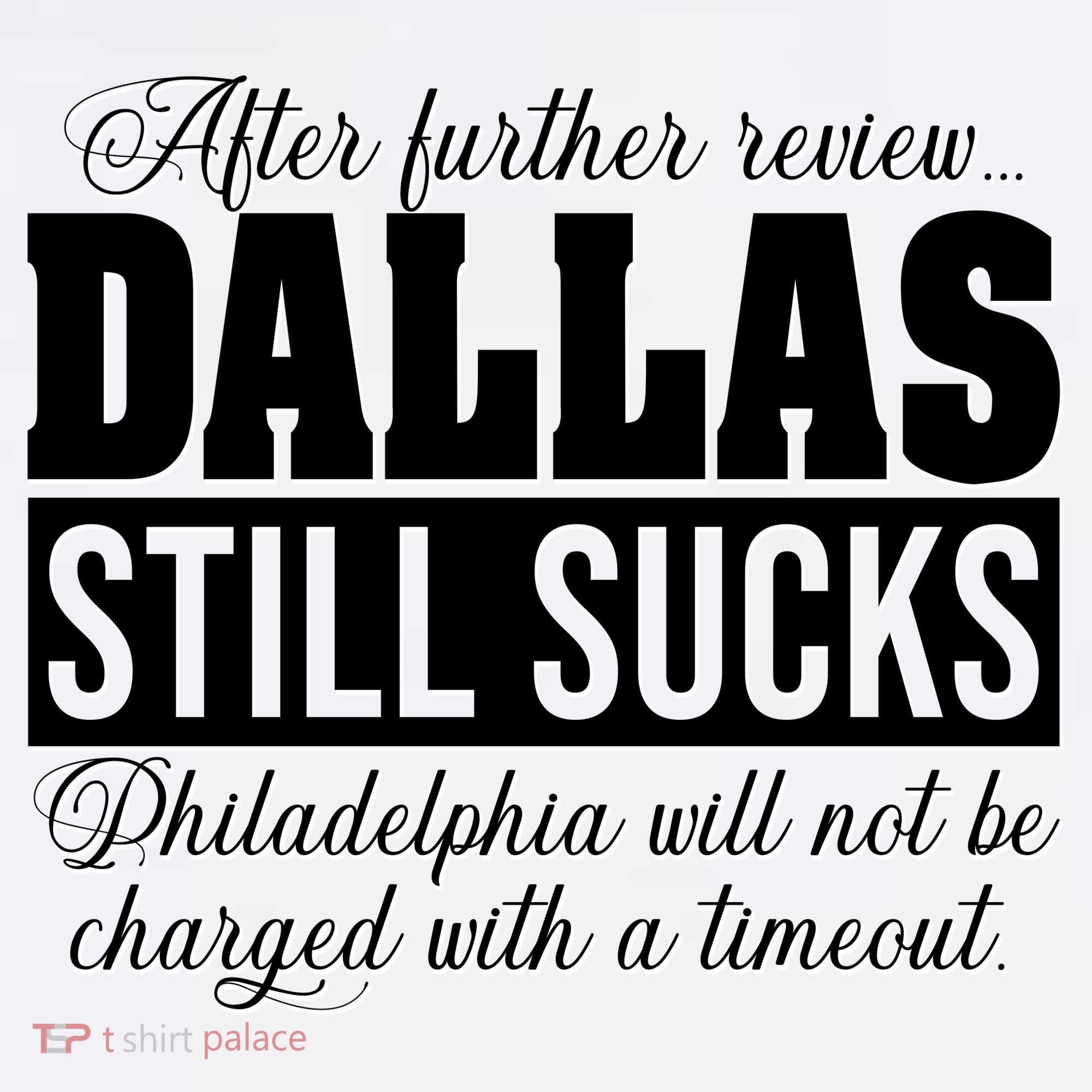 After Further Review Dallas Still Sucks Funny Philadelphia T-Shirt