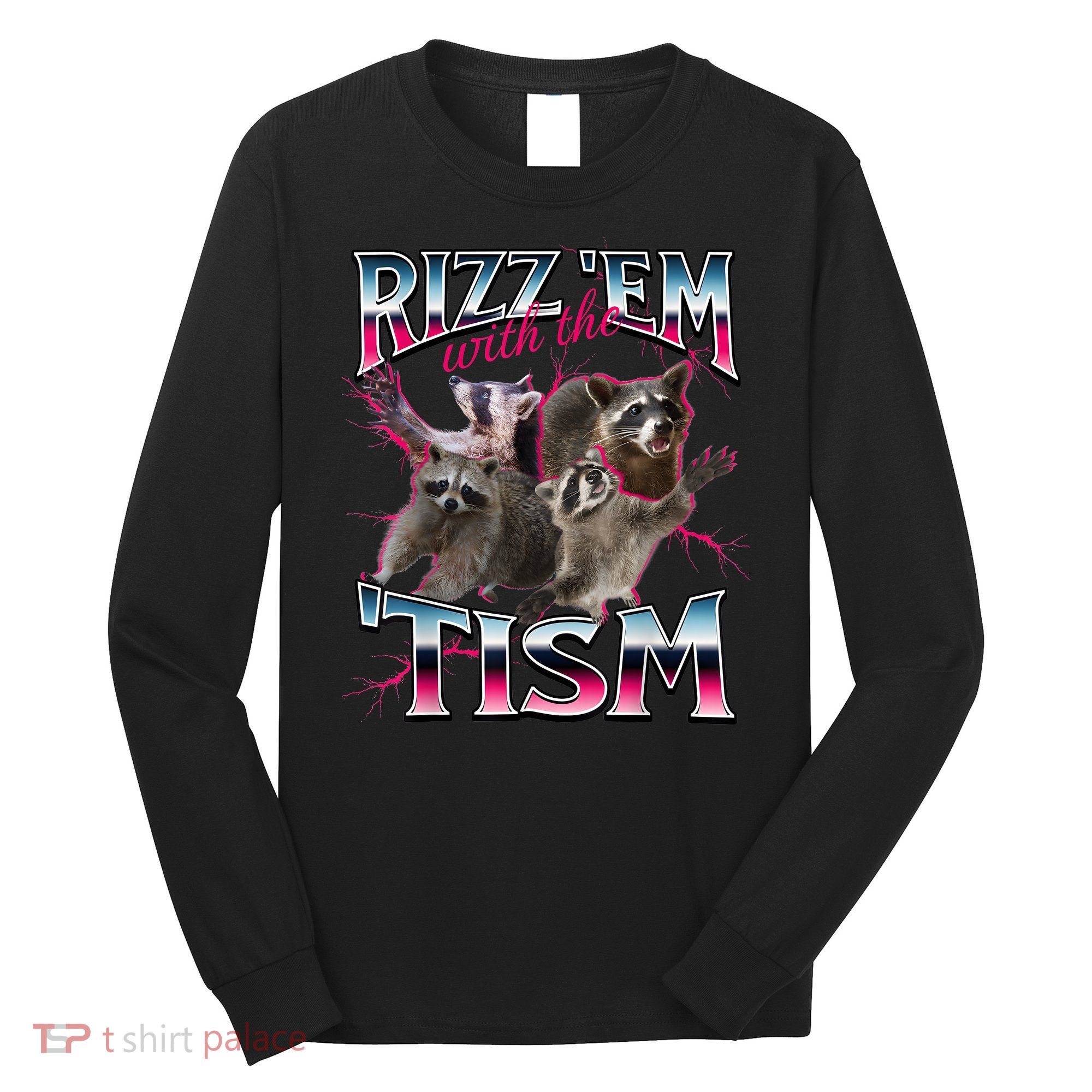 Autism Funny Rizz Em With The Tism Meme Autistic Racoon Long Sleeve Shirt