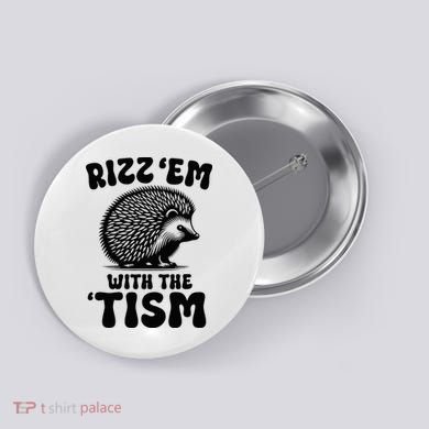 Autism Funny Rizz Em With The Tism Meme Autistic Hodgehog Button