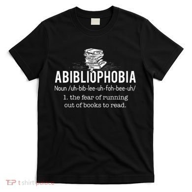 Abibliophobia Funny Reading Bookworm Reader Gift T-Shirt