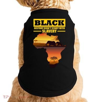 Africa Pride Black History Didn't Start With Slavery Doggie Tank