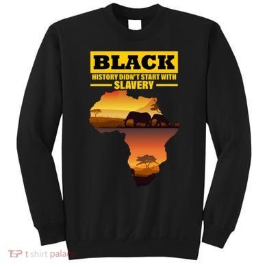Africa Pride Black History Didn't Start With Slavery Sweatshirt