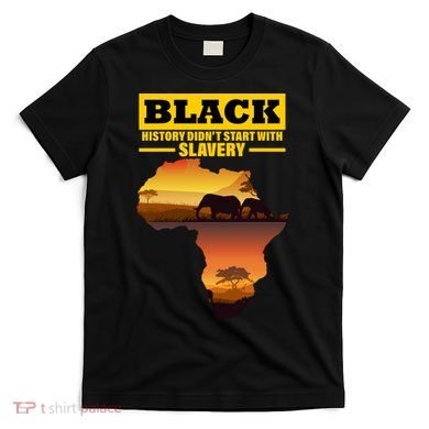 Africa Pride Black History Didn't Start With Slavery T-Shirt