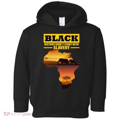 Africa Pride Black History Didn't Start With Slavery Toddler Hoodie