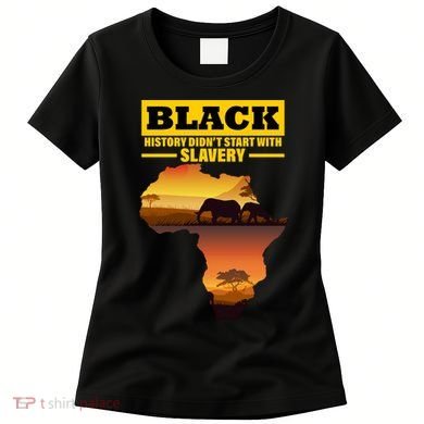Africa Pride Black History Didn't Start With Slavery Women's T-Shirt
