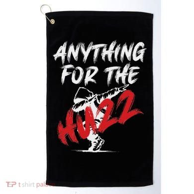 Anything For The Huzz Golf Towel