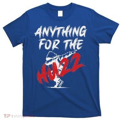 Anything For The Huzz T-Shirt