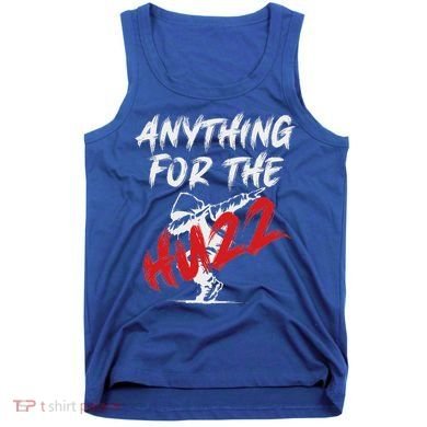 Anything For The Huzz Tank Top