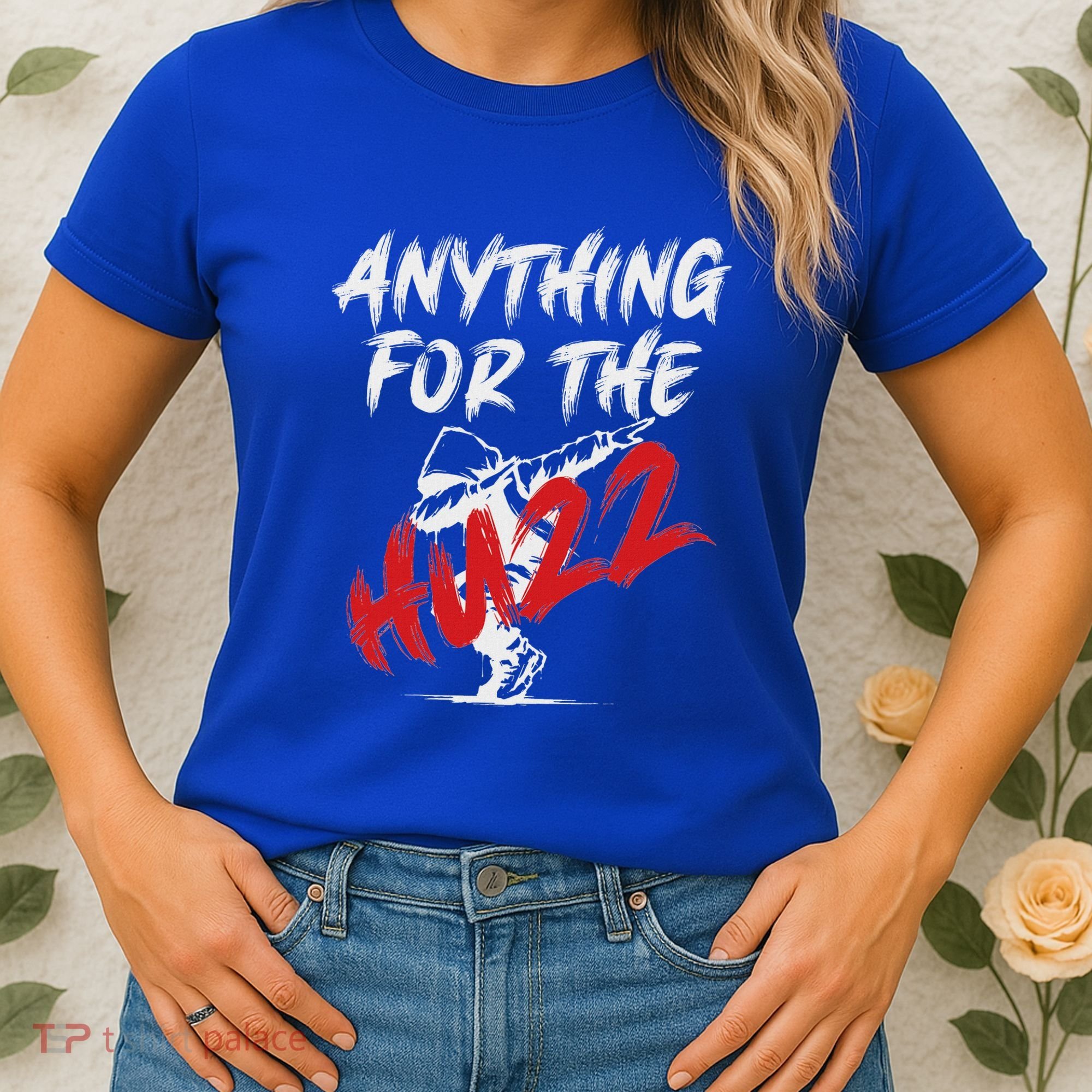 Anything For The Huzz Women's T-Shirt