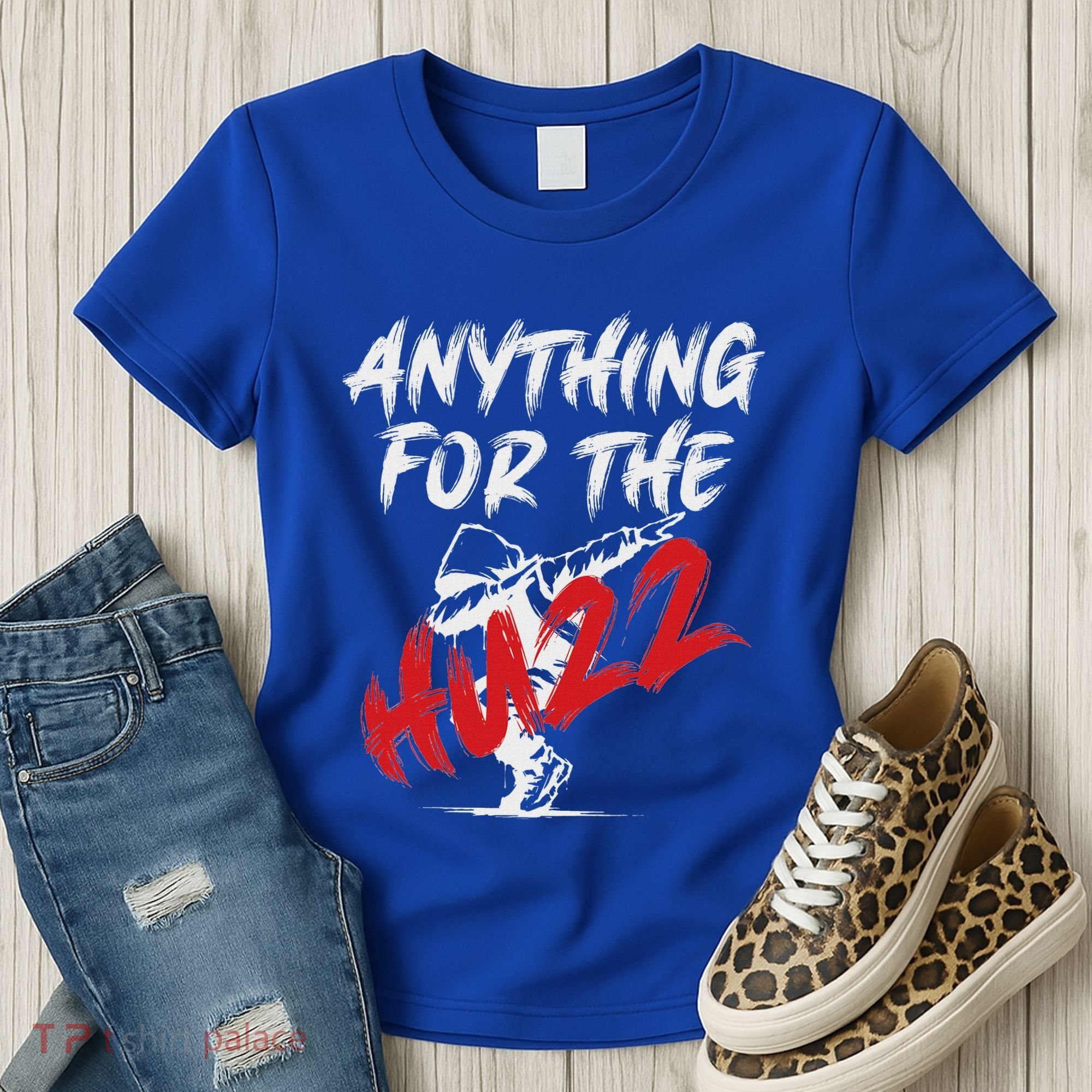 Anything For The Huzz Women's T-Shirt
