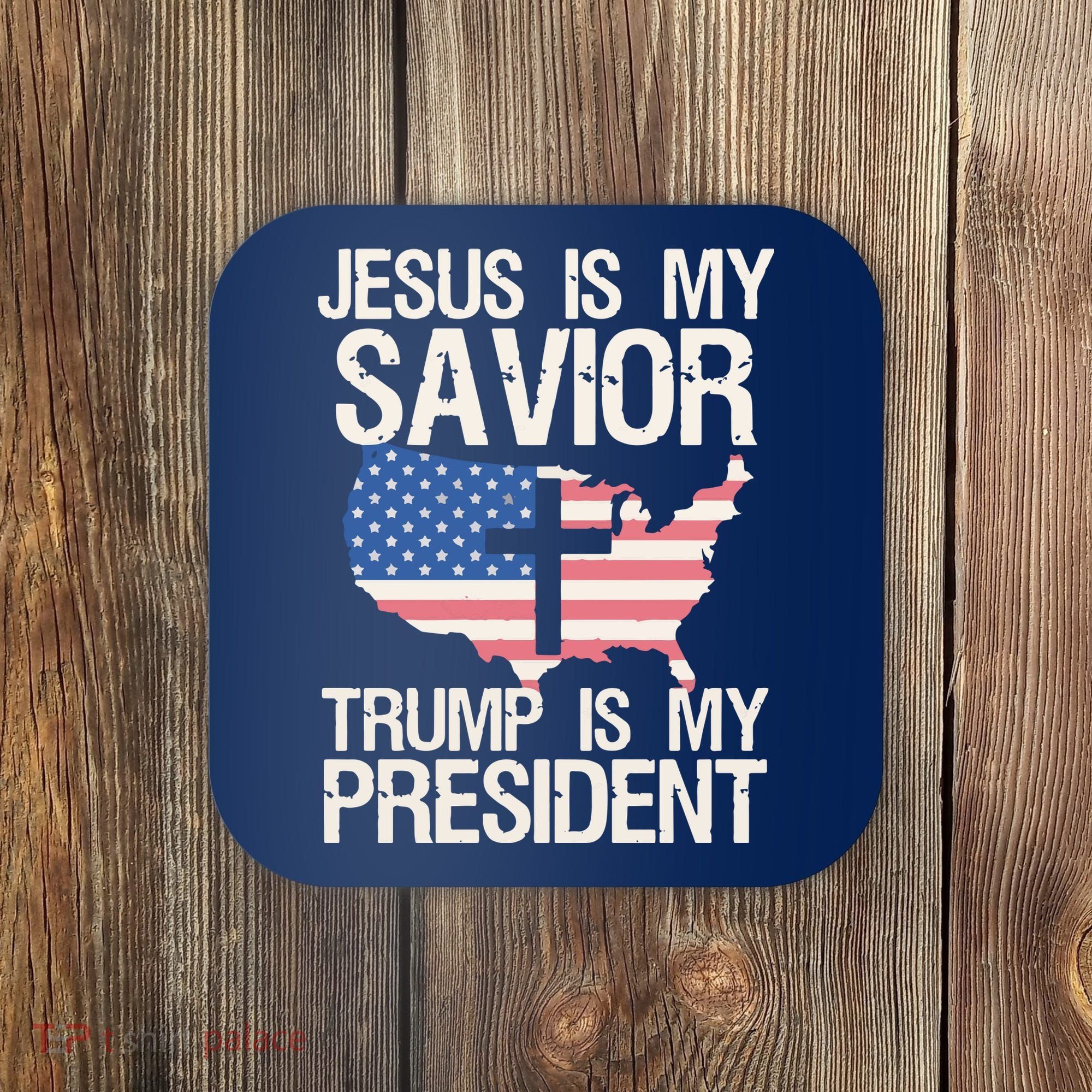 American Flag Tee Jesus Is My Savior Trump Is My President Coaster