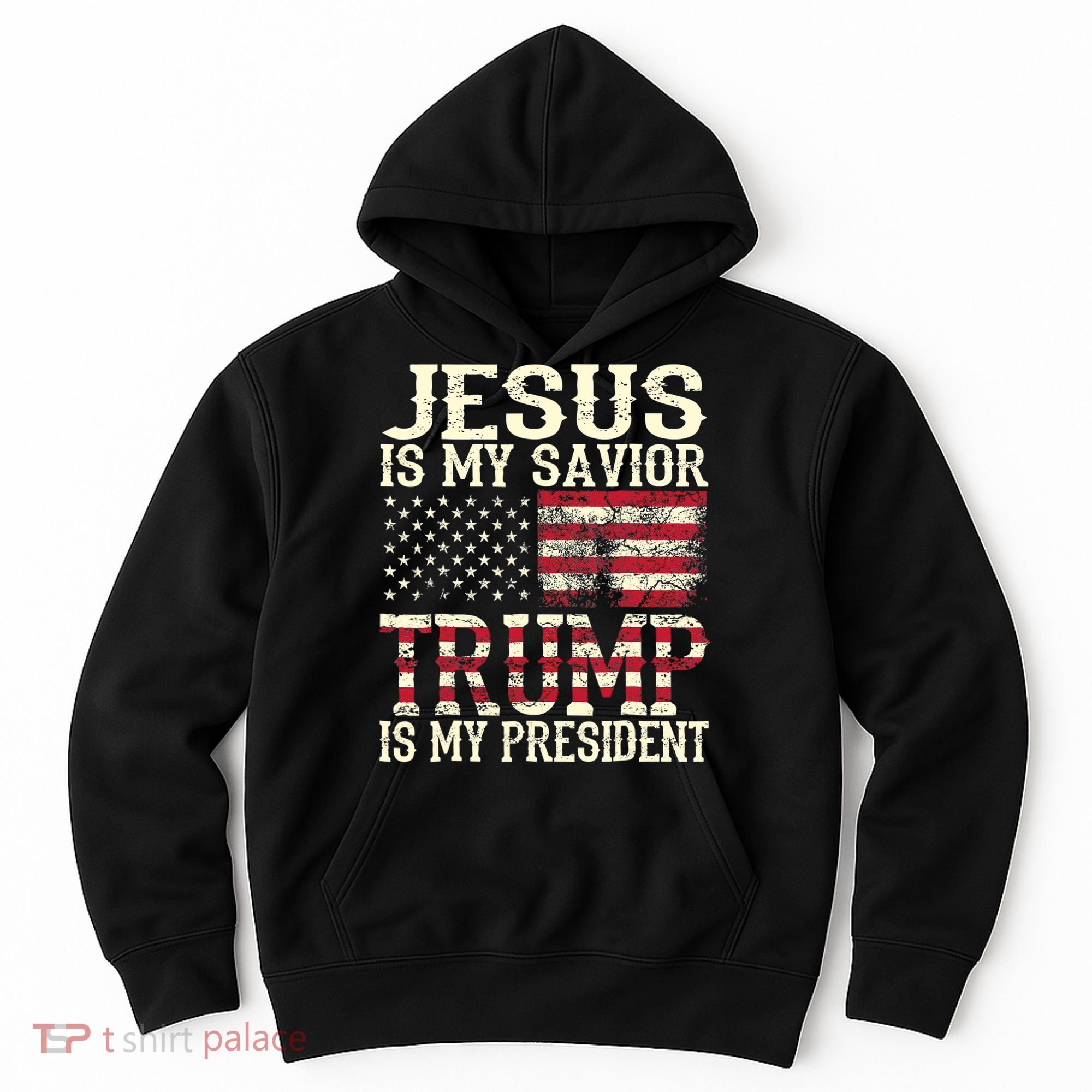 American Flag Tee Jesus Is My Savior Trump Is My President Hoodie