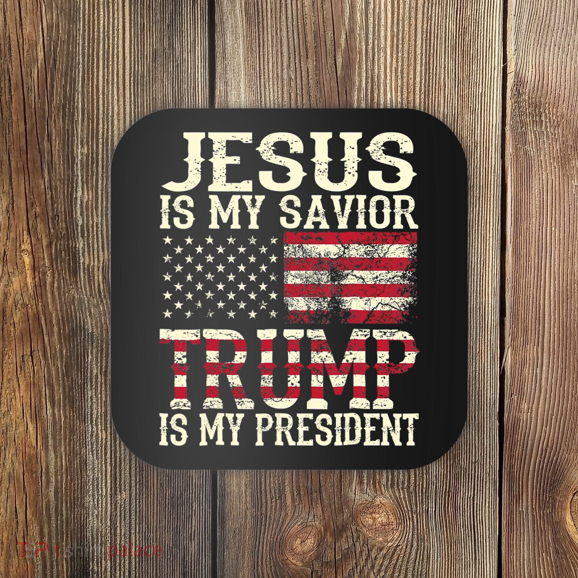 American Flag Tee Jesus Is My Savior Trump Is My President Coaster