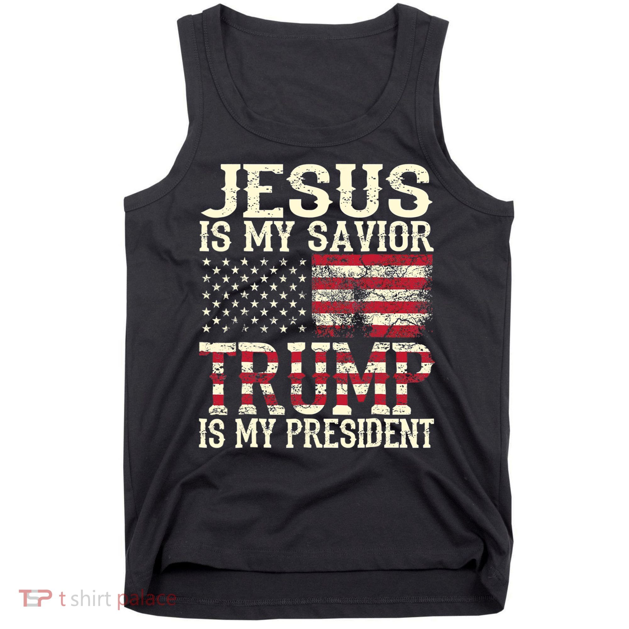 American Flag Tee Jesus Is My Savior Trump Is My President Tank Top