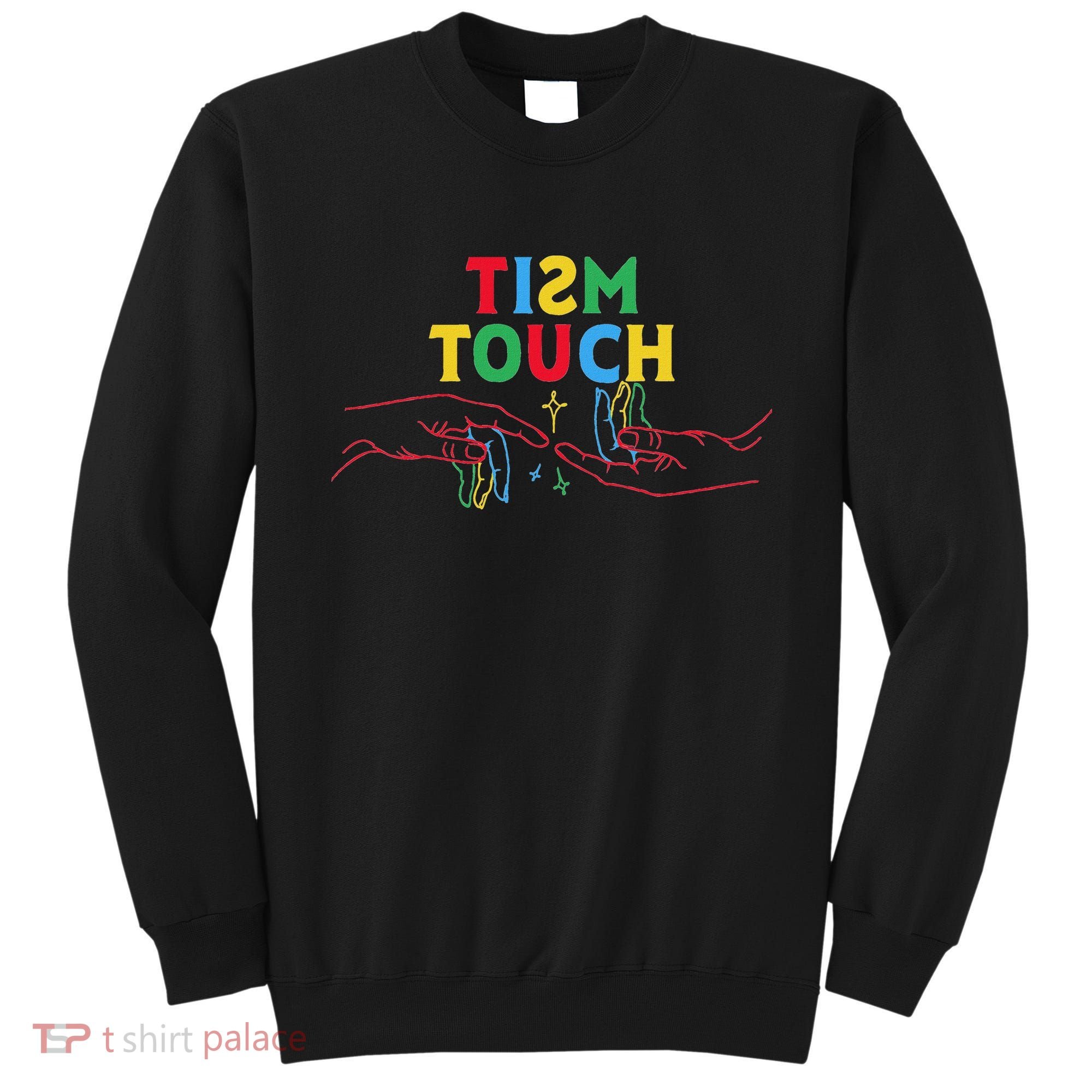 Autism Funny Tism Touch Autistic Meme Autism Awareness Sweatshirt