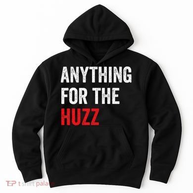 Anything For The Huzz Viral Funny Meme Brainrot Trendy Hoodie