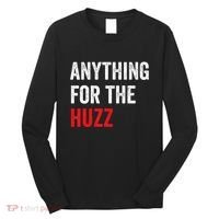 Anything For The Huzz Viral Funny Meme Brainrot Trendy Long Sleeve Shirt thumb 0