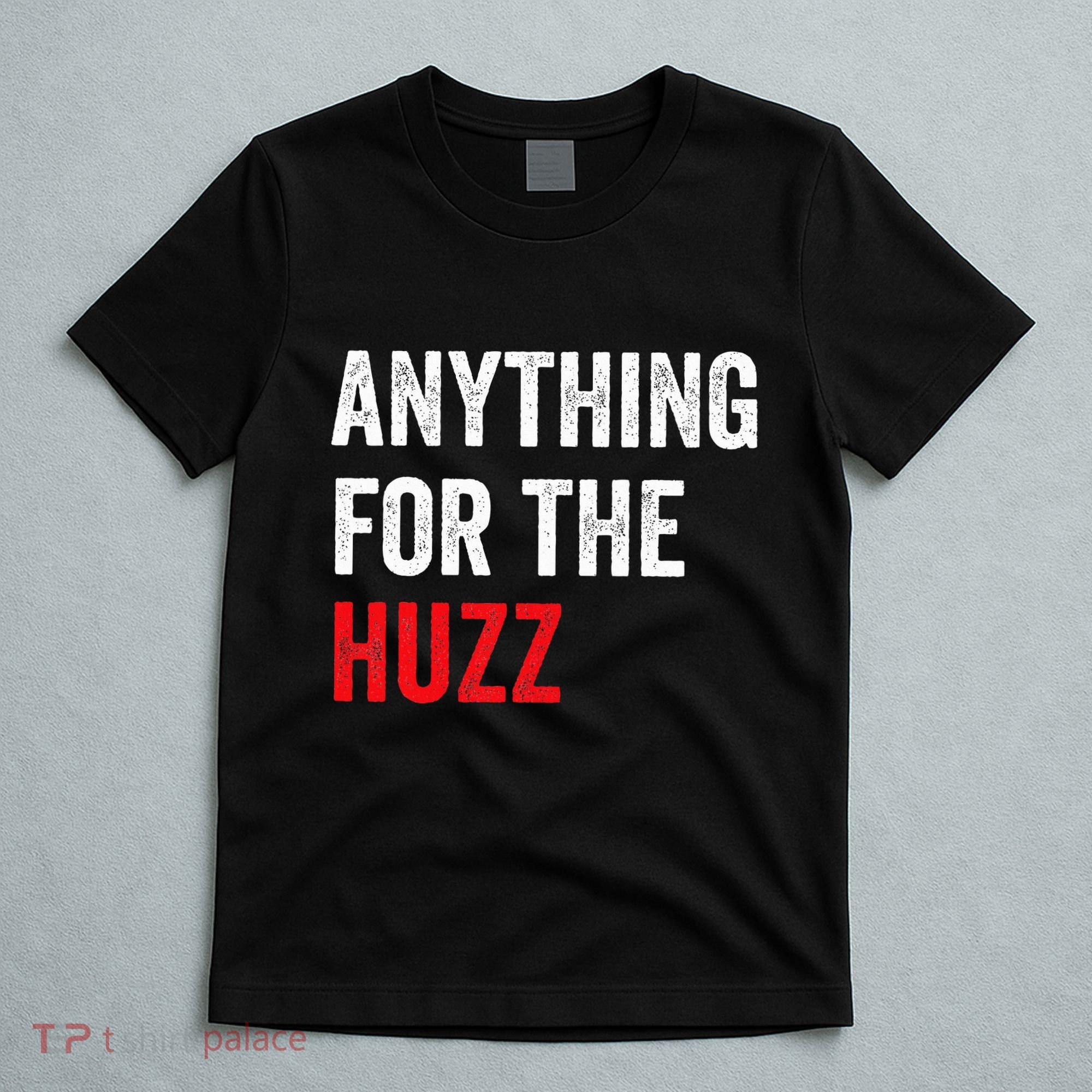 Anything For The Huzz Viral Funny Meme Brainrot Trendy T-Shirt
