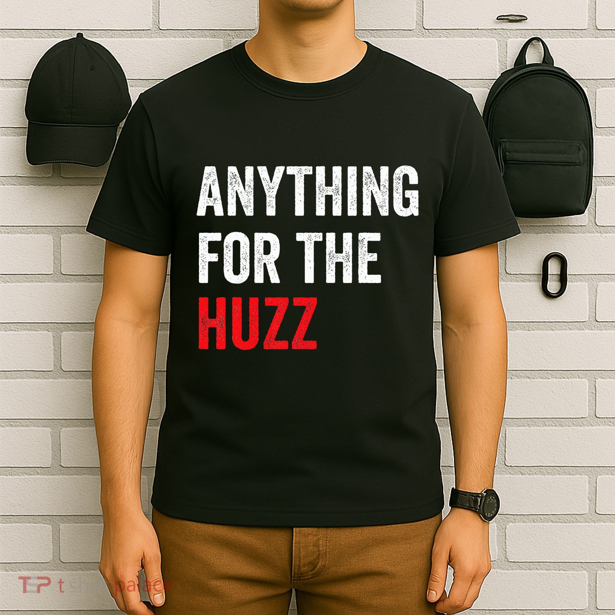 Anything For The Huzz Viral Funny Meme Brainrot Trendy T-Shirt