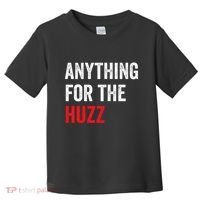Anything For The Huzz Viral Funny Meme Brainrot Trendy Toddler T-Shirt thumb 0