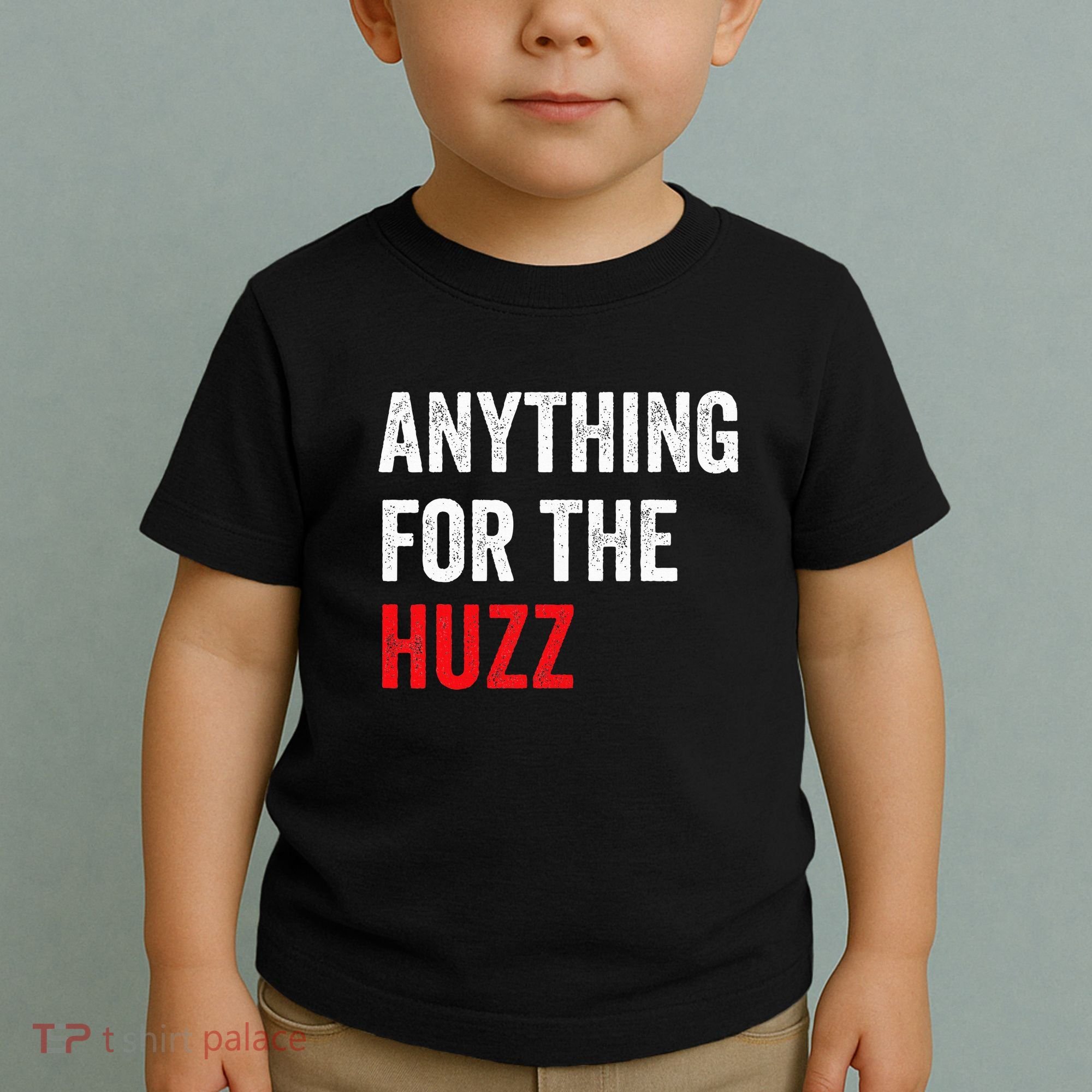 Anything For The Huzz Viral Funny Meme Brainrot Trendy Toddler T-Shirt
