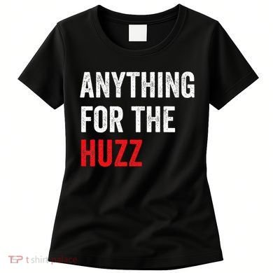 Anything For The Huzz Viral Funny Meme Brainrot Trendy Women's T-Shirt