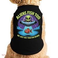 Aliens Fish Too We Just Use Tractor Beams Funny Fishing Doggie Tank thumb 0
