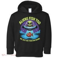 Aliens Fish Too We Just Use Tractor Beams Funny Fishing Toddler Hoodie thumb 0