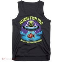 Aliens Fish Too We Just Use Tractor Beams Funny Fishing Tank Top thumb 0
