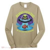 Aliens Fish Too We Just Use Tractor Beams Funny Fishing Long Sleeve Shirt thumb 0