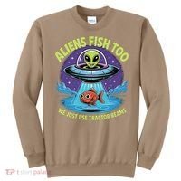 Aliens Fish Too We Just Use Tractor Beams Funny Fishing Sweatshirt thumb 0