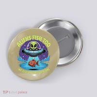 Aliens Fish Too We Just Use Tractor Beams Funny Fishing Button thumb 0