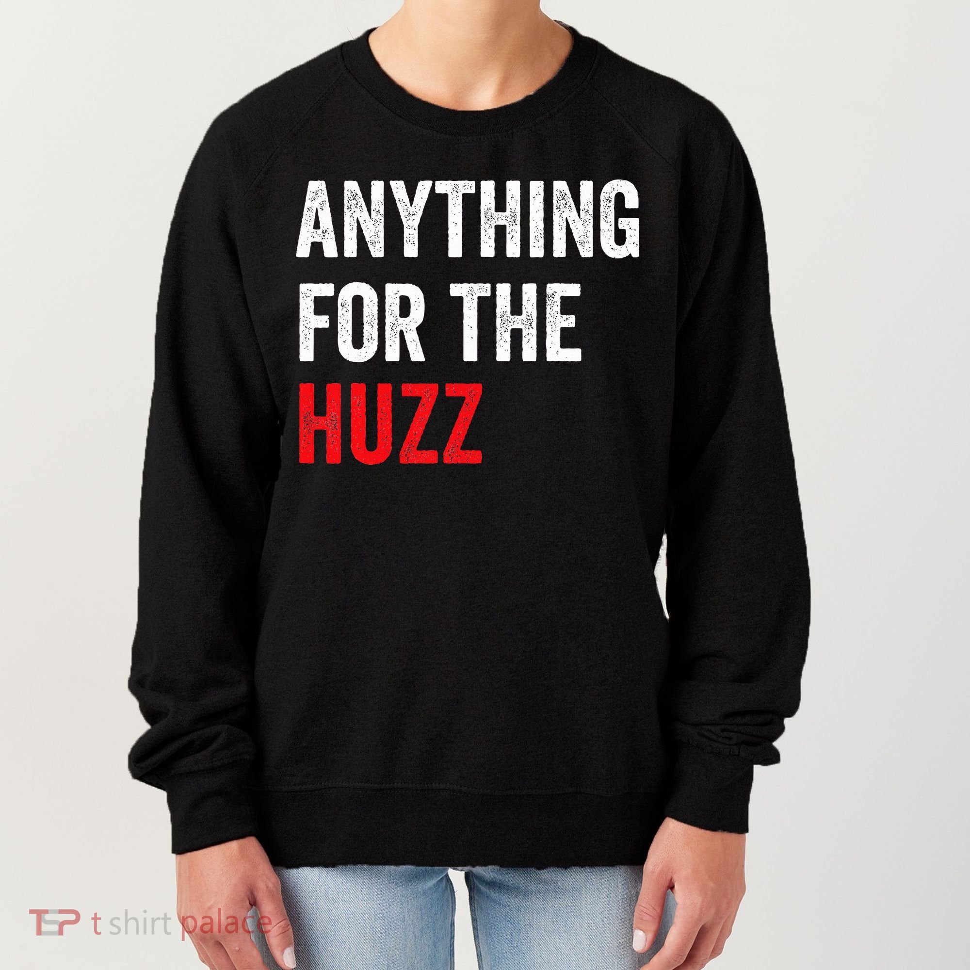 Anything For The Huzz Viral Women's Sweatshirt
