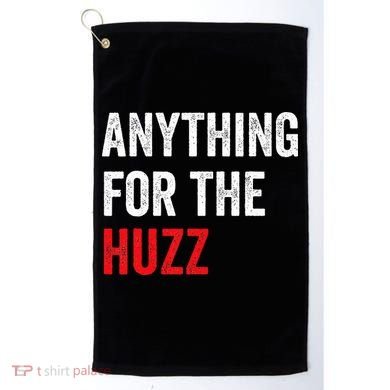 Anything For The Huzz Viral Golf Towel