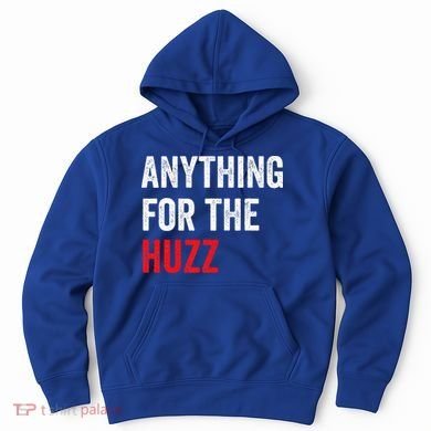 Anything For The Huzz Viral Hoodie