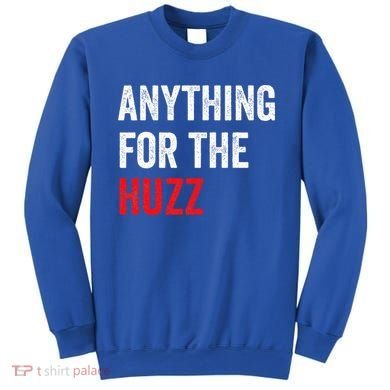 Anything For The Huzz Viral Sweatshirt