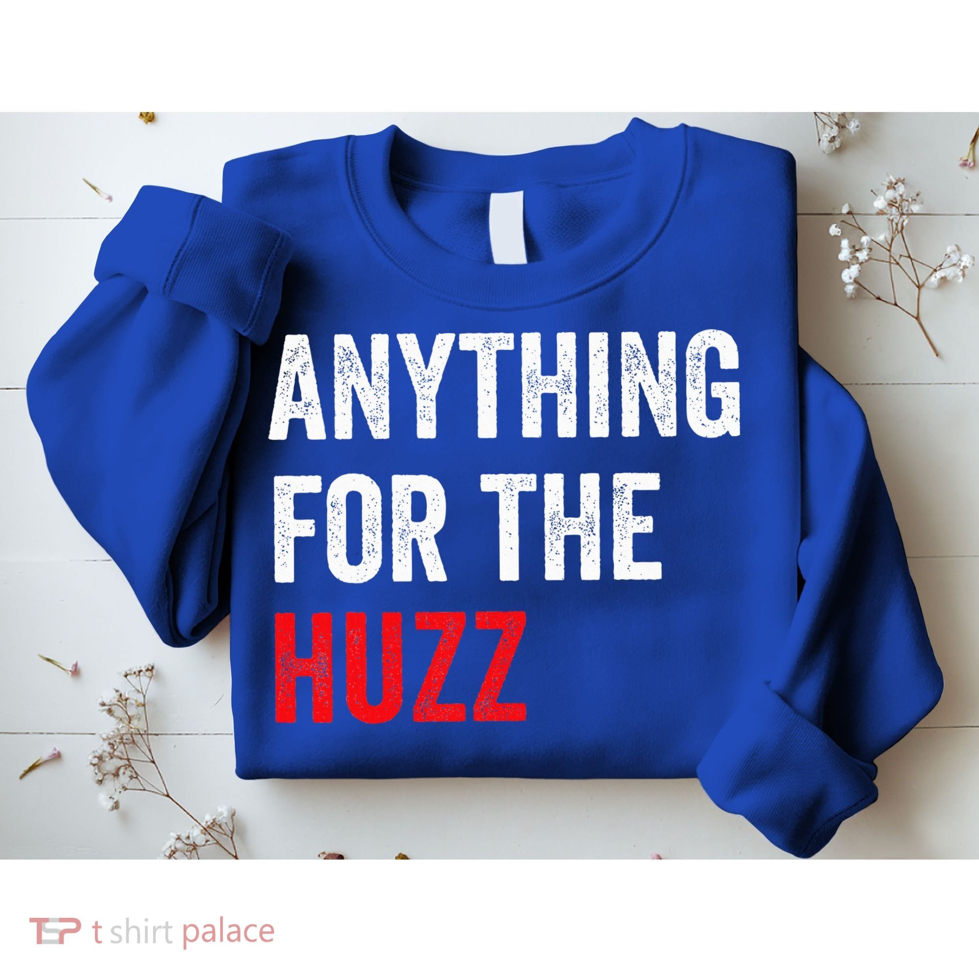 Anything For The Huzz Viral Sweatshirt